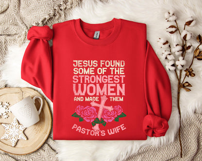 Jesus Found Some Of The Strongest Women And Made Them Pastor's Wife Sweatshirt