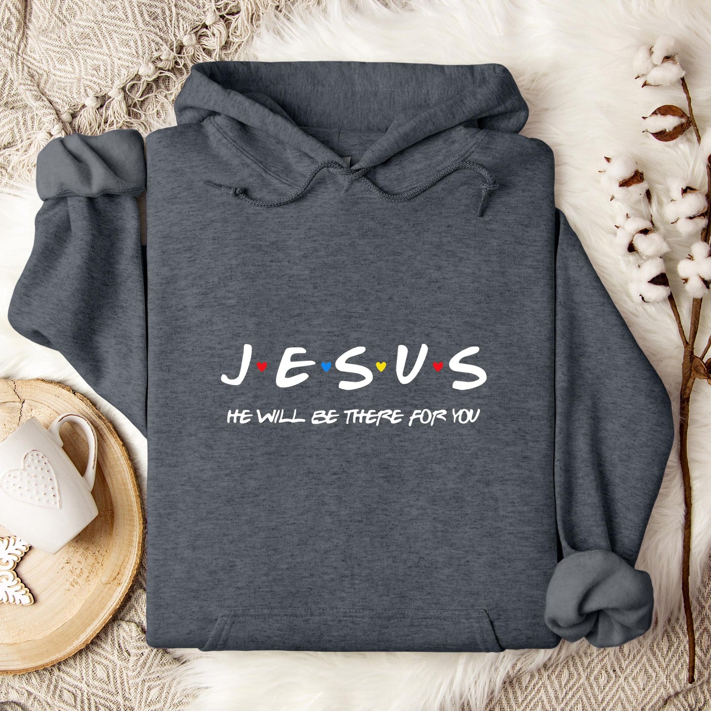 Jesus He Will Be There For You Hoodie