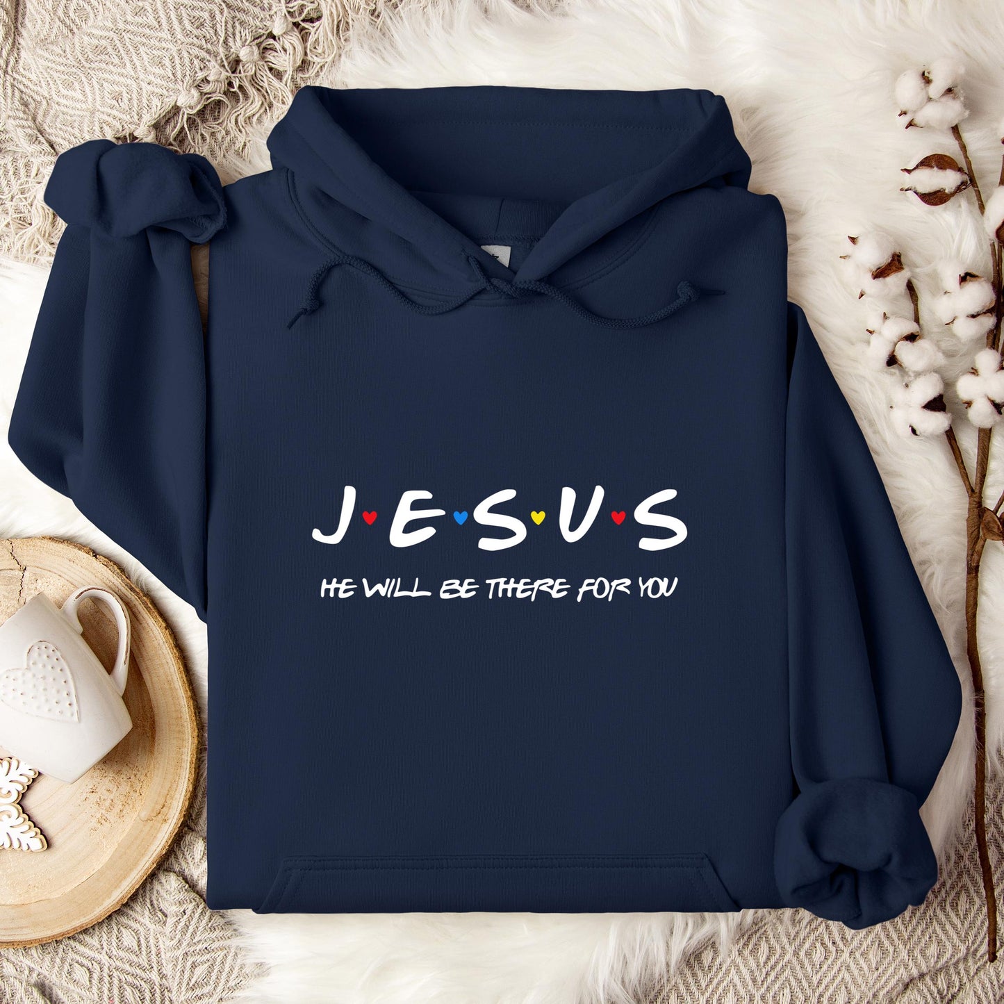 Jesus He Will Be There For You Hoodie