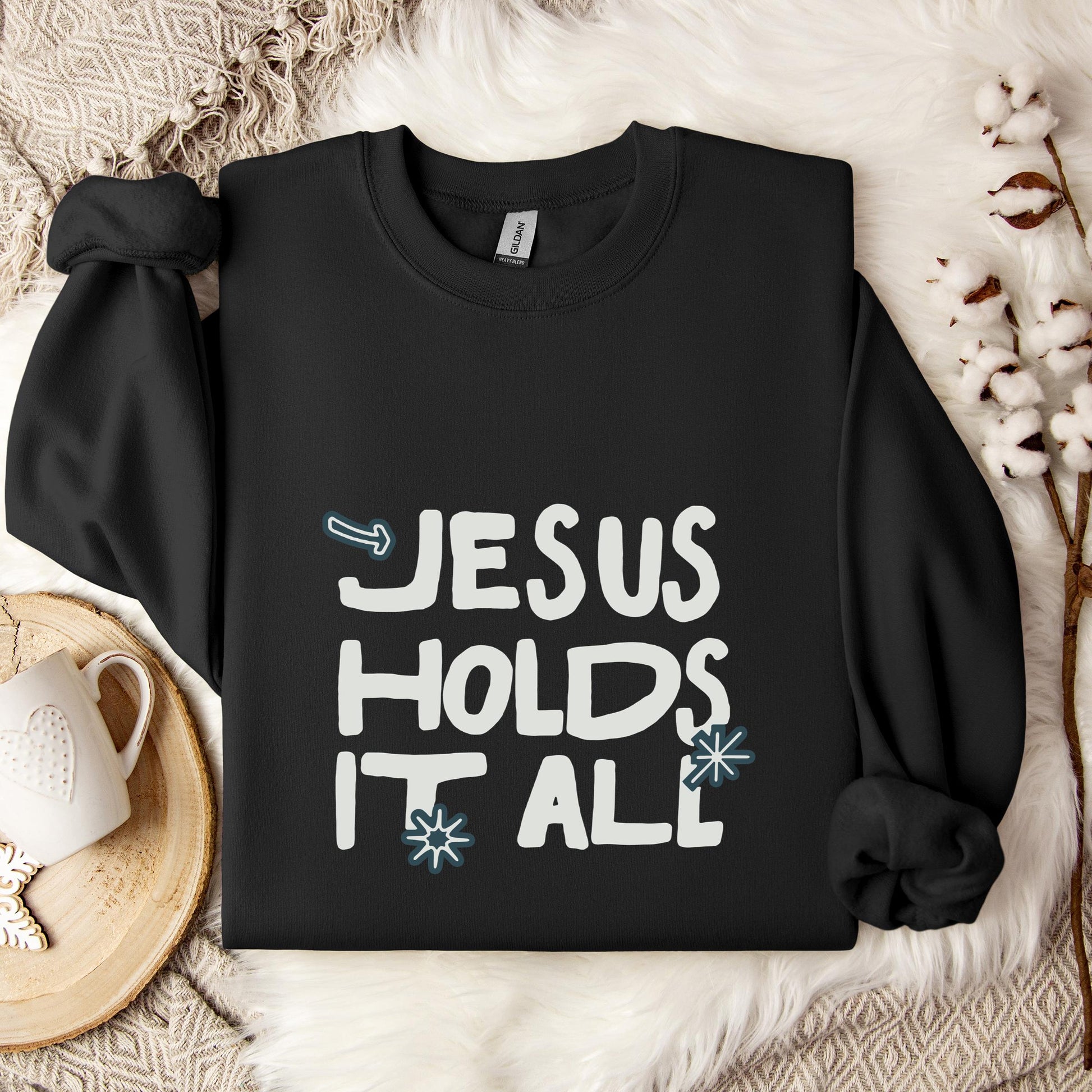 Jesus Holds It All Sweatshirt