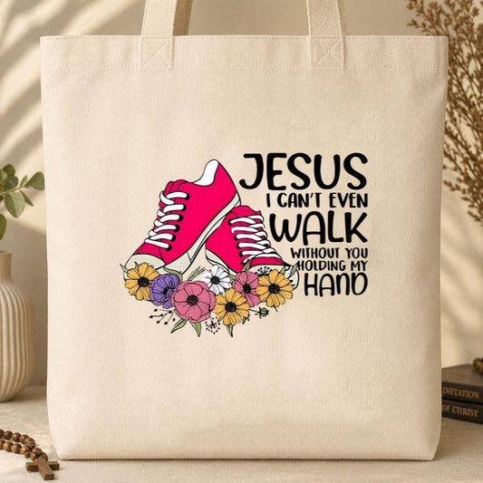 Jesus I Can_t Even Walk Without You Holding My Hand Tote Bag