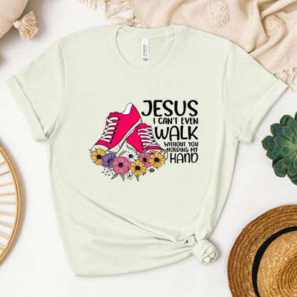 Jesus I Can't Even Walk Without You Holding My Hand
