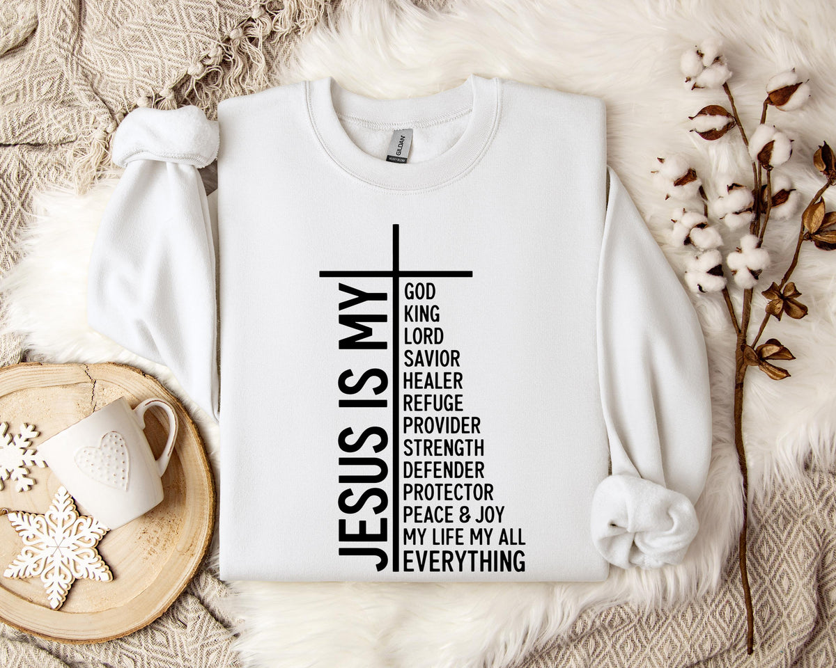 Jesus Is My God My King My Lord My Everything Sweatshirt