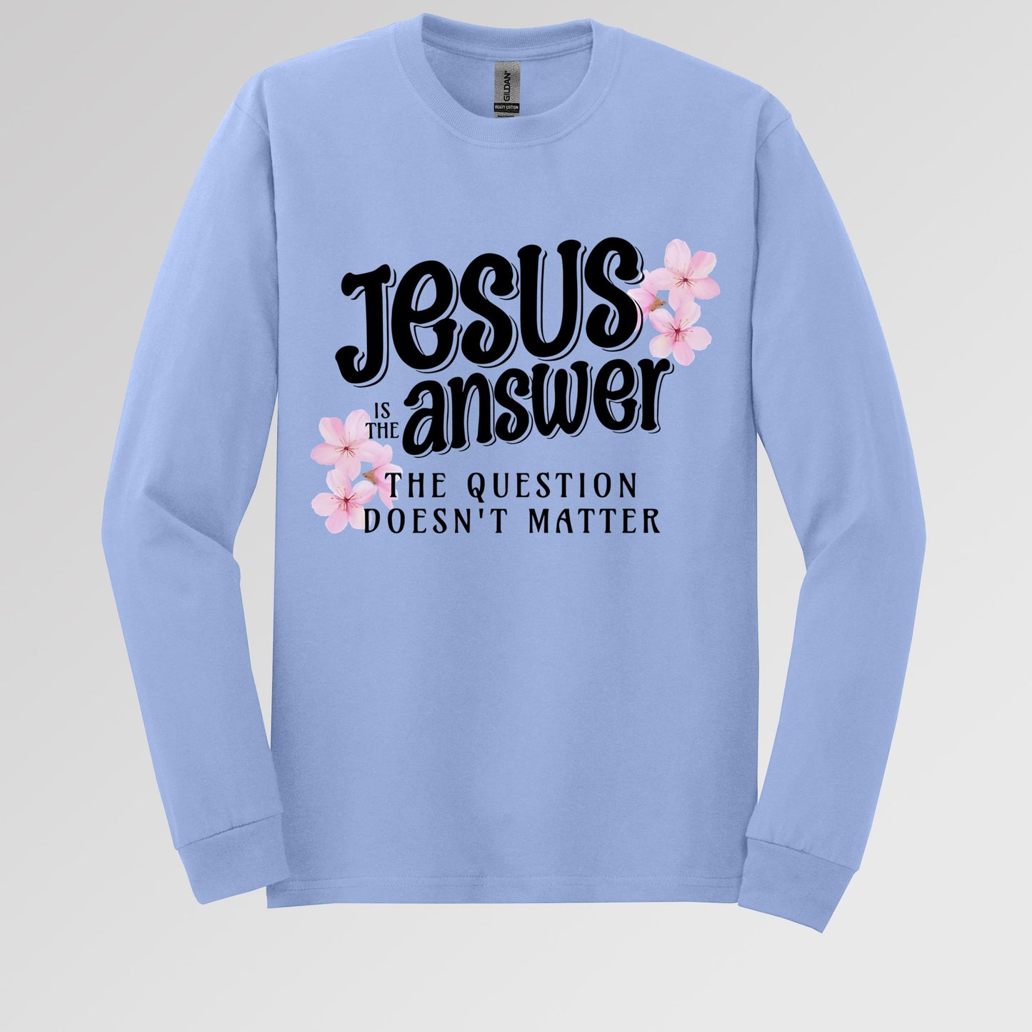 Jesus Is The Answer The Question Doesn't Matter