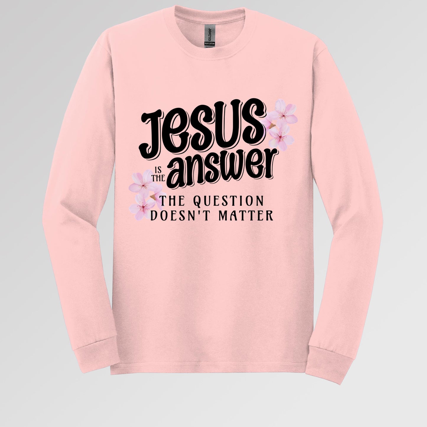 Jesus Is The Answer The Question Doesn't Matter