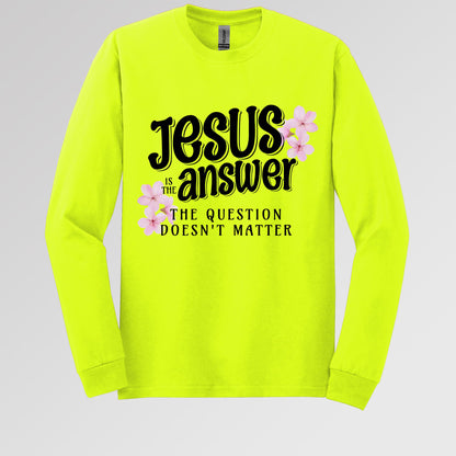 Jesus Is The Answer The Question Doesn't Matter