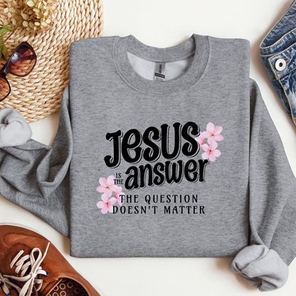 Jesus Is The Answer The Question Doesn't Matter