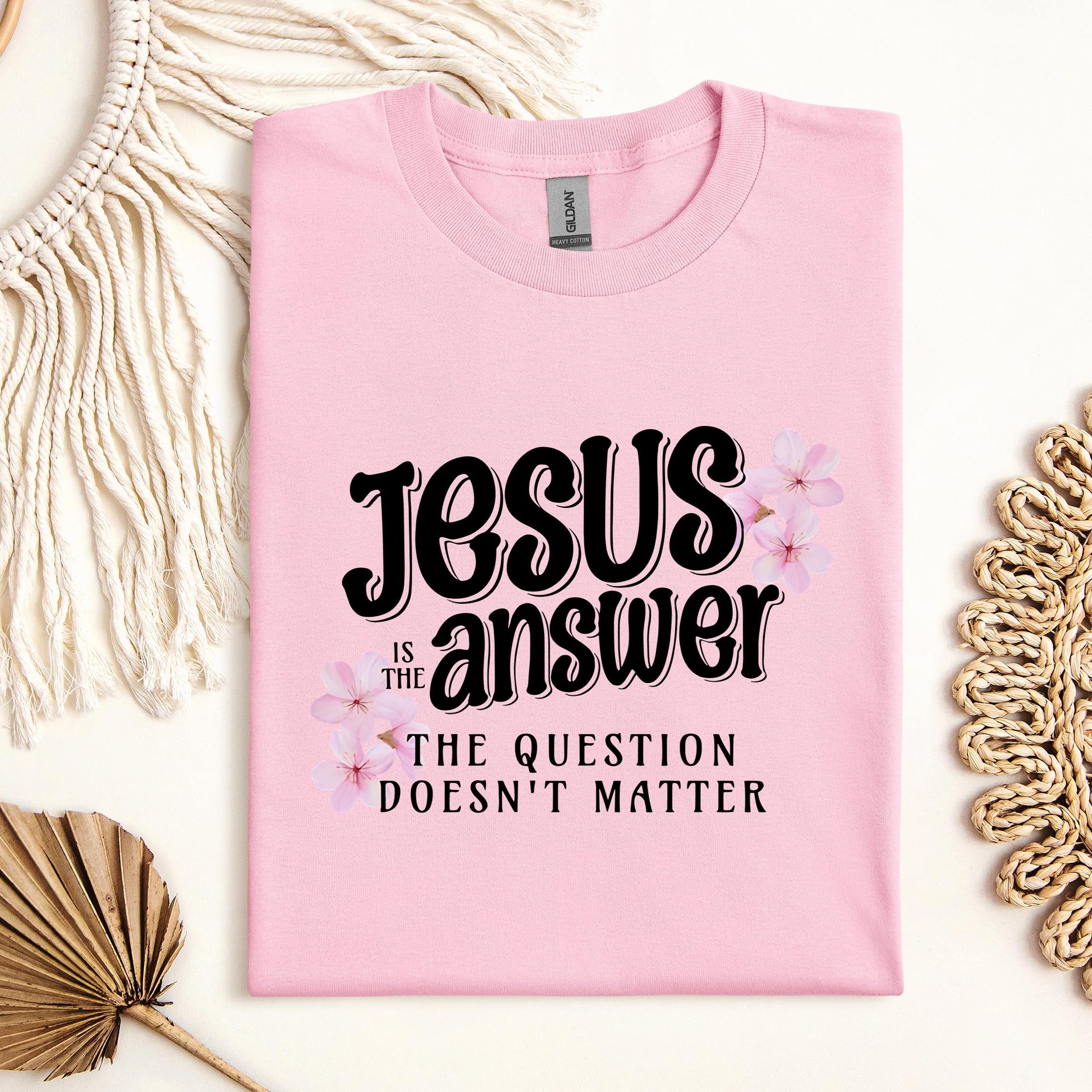 Jesus Is The Answer The Question Doesn't Matter