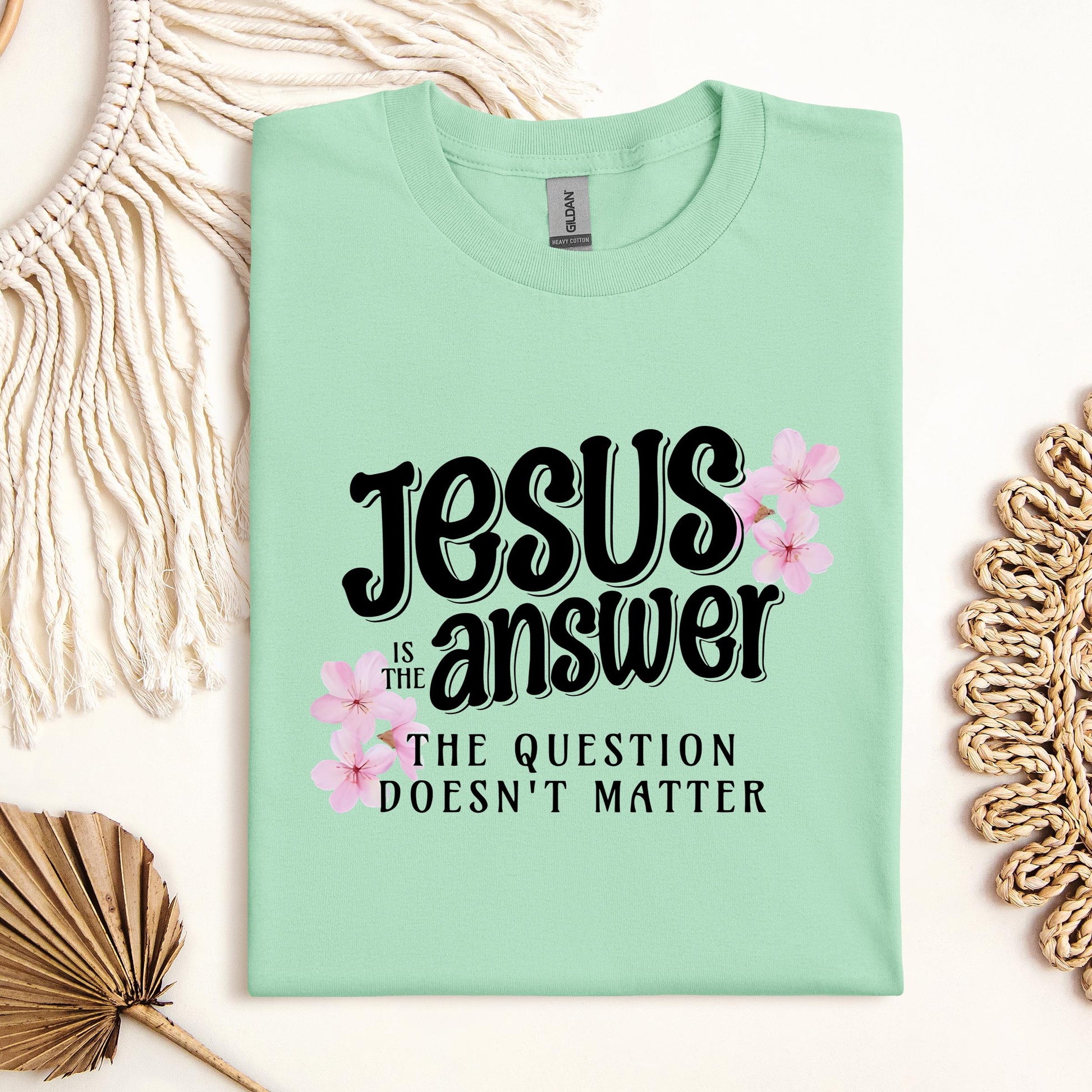 Jesus Is The Answer The Question Doesn't Matter