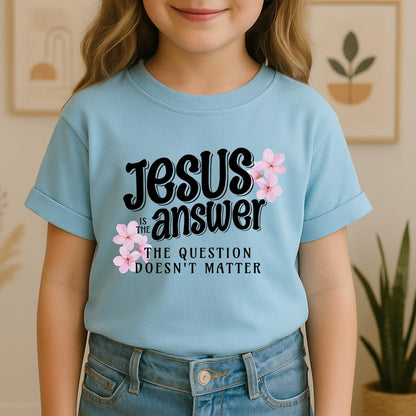 Jesus Is The Answer The Question Doesn't Matter