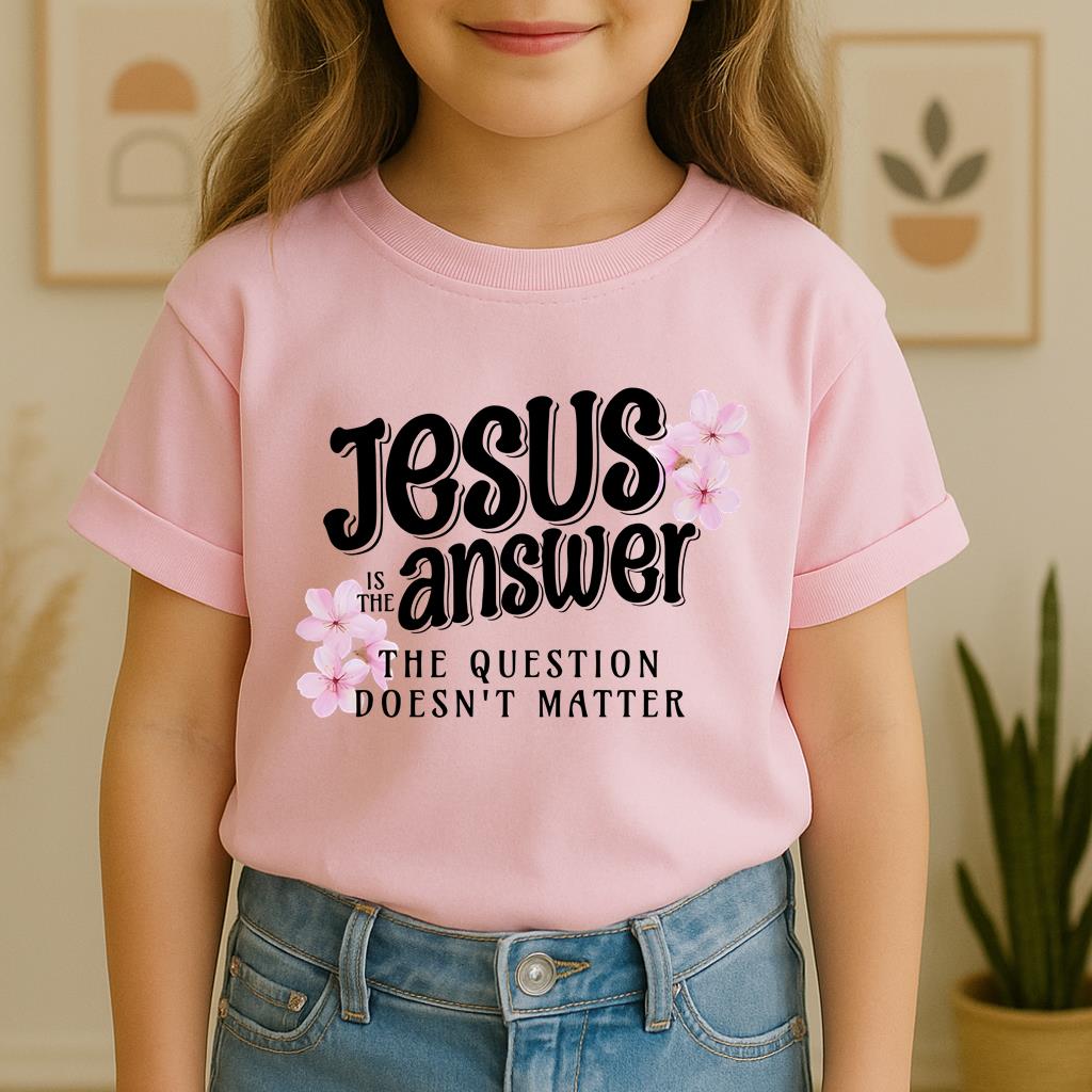 Jesus Is The Answer The Question Doesn't Matter