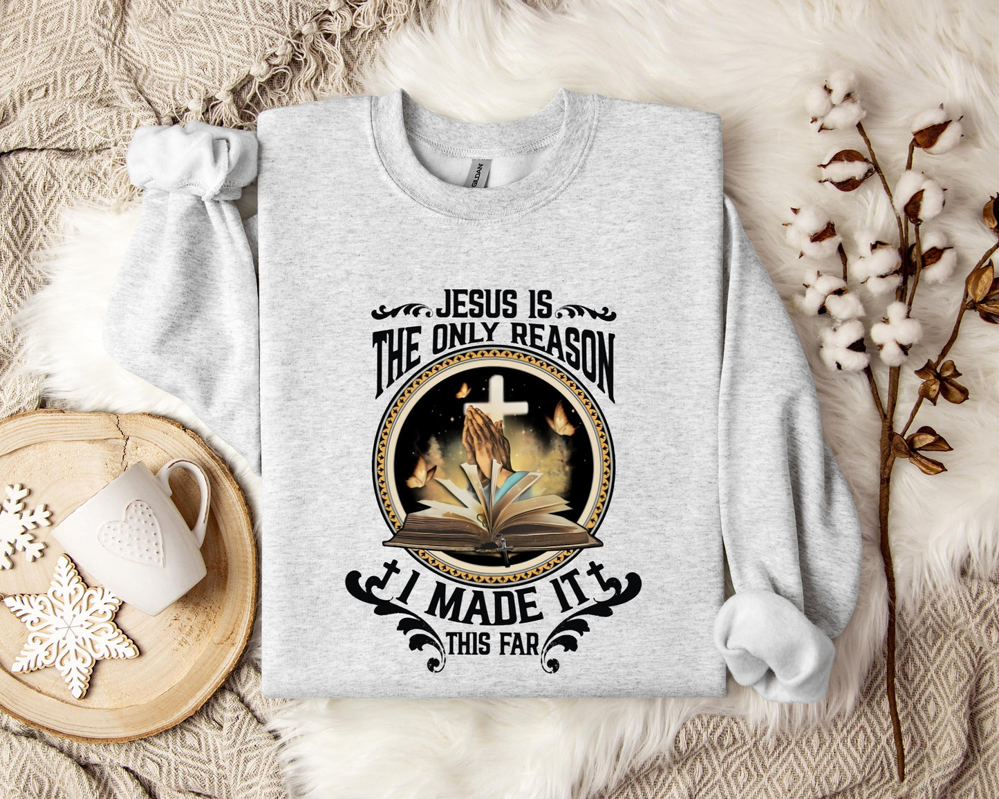 Jesus Is The Only Reason I Made It This Far Sweatshirt