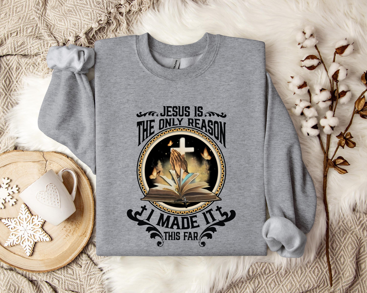 Jesus Is The Only Reason I Made It This Far Sweatshirt