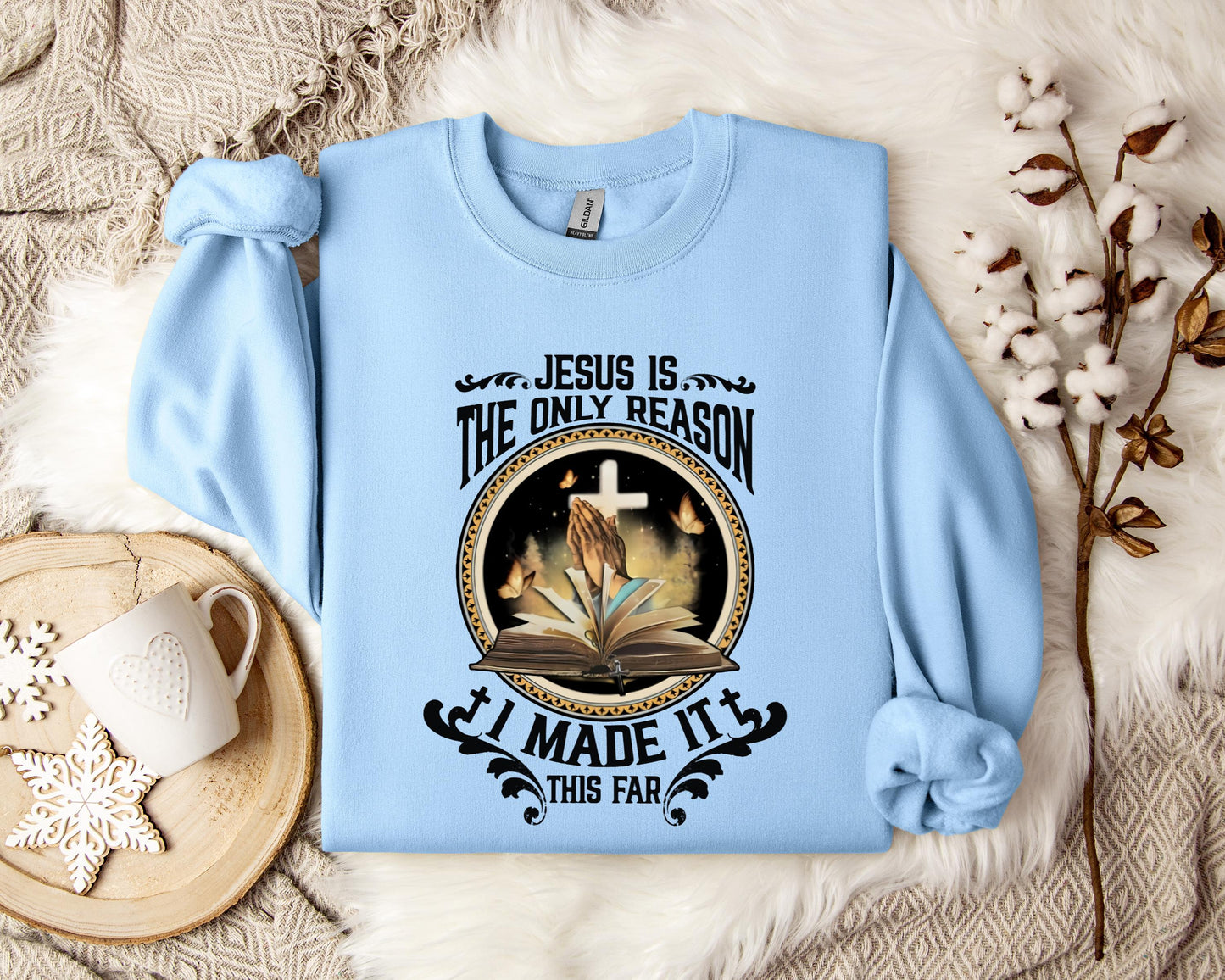 Jesus Is The Only Reason I Made It This Far Sweatshirt