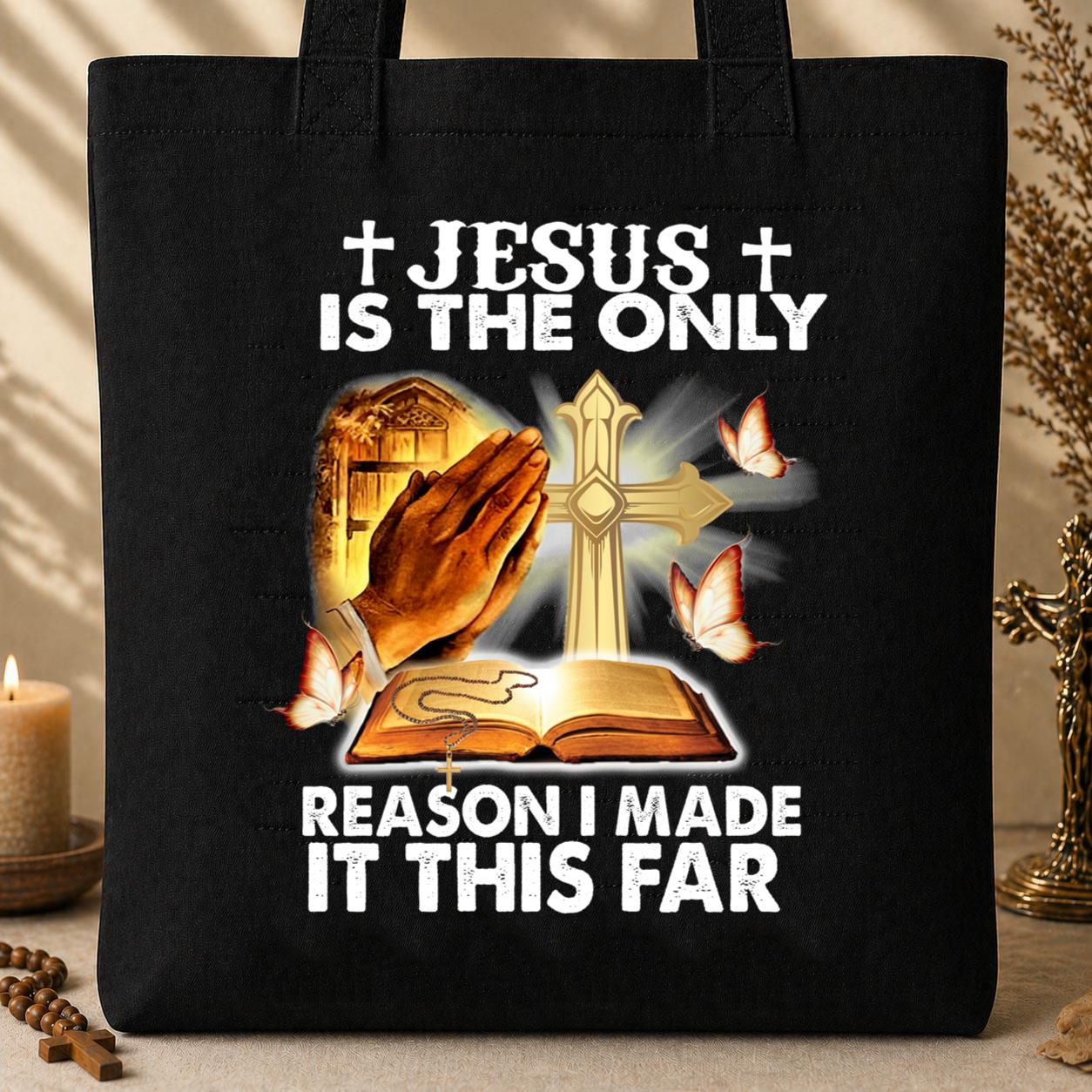 Jesus Is The Only Reason I Made It This Far Tote Bag