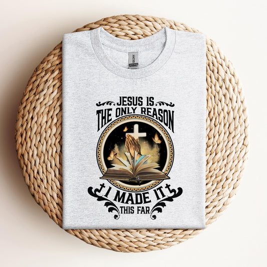 Jesus Is The Only Reason I Made It