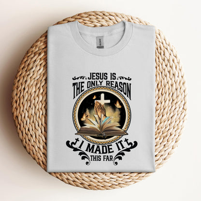 Jesus Is The Only Reason I Made It