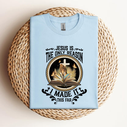 Jesus Is The Only Reason I Made It