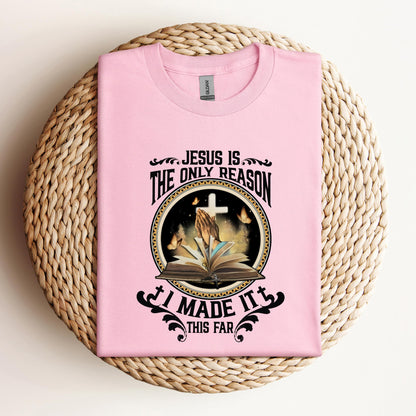 Jesus Is The Only Reason I Made It