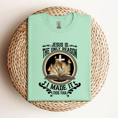Jesus Is The Only Reason I Made It
