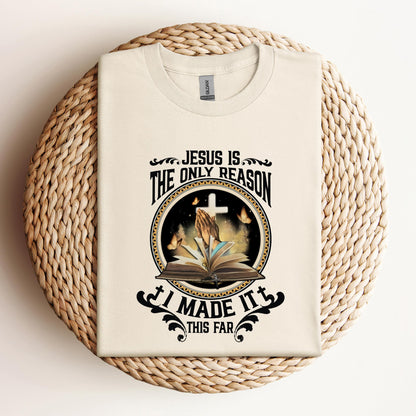 Jesus Is The Only Reason I Made It
