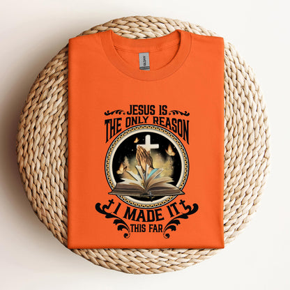 Jesus Is The Only Reason I Made It
