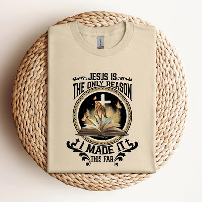 Jesus Is The Only Reason I Made It