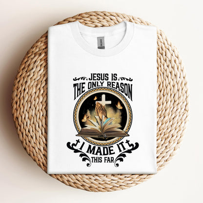 Jesus Is The Only Reason I Made It