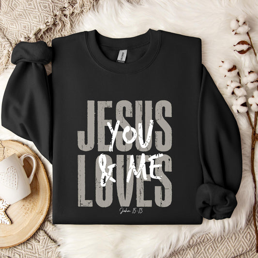 Jesus Loves You And Me John 15.13 Sweatshirt