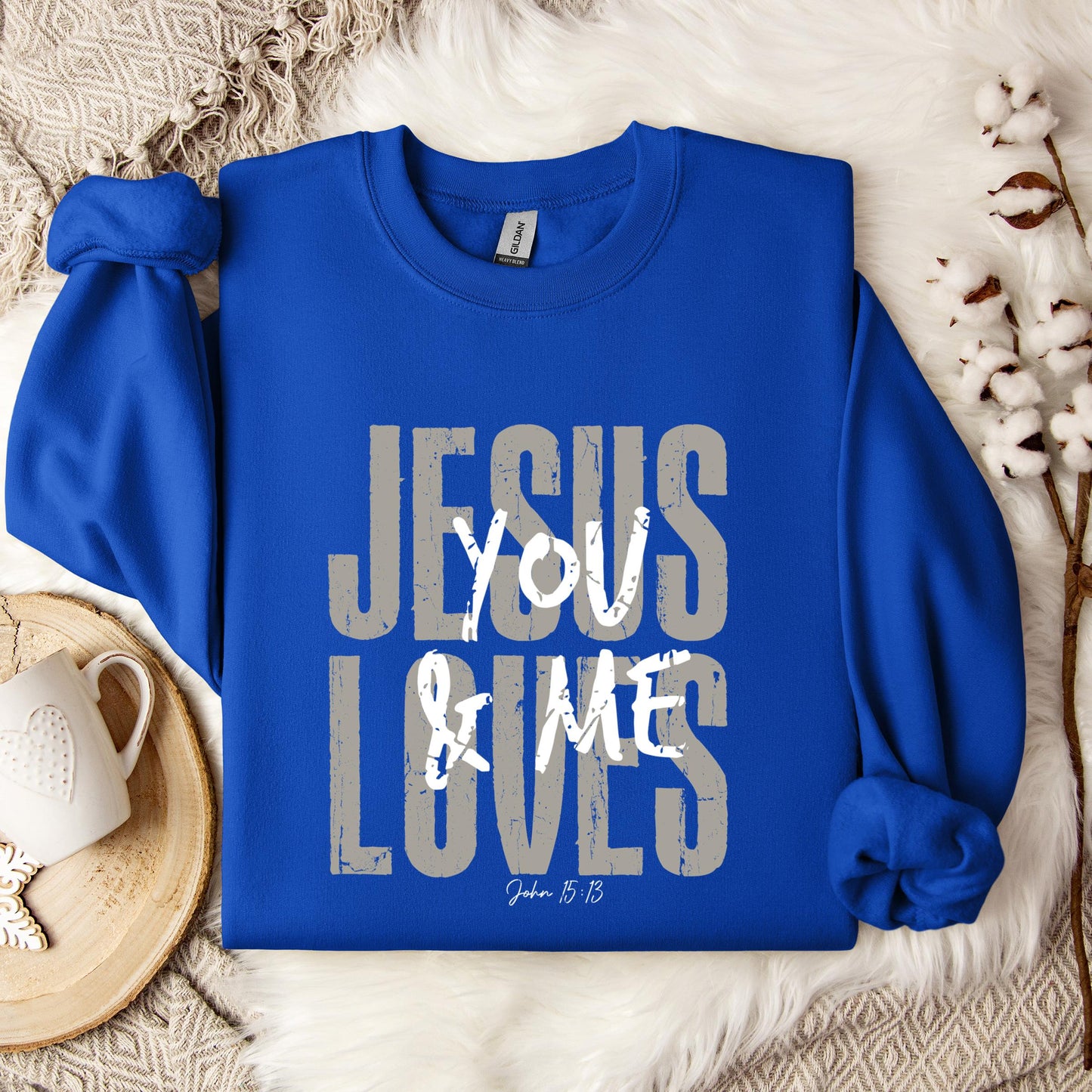 Jesus Loves You And Me John 15.13 Sweatshirt