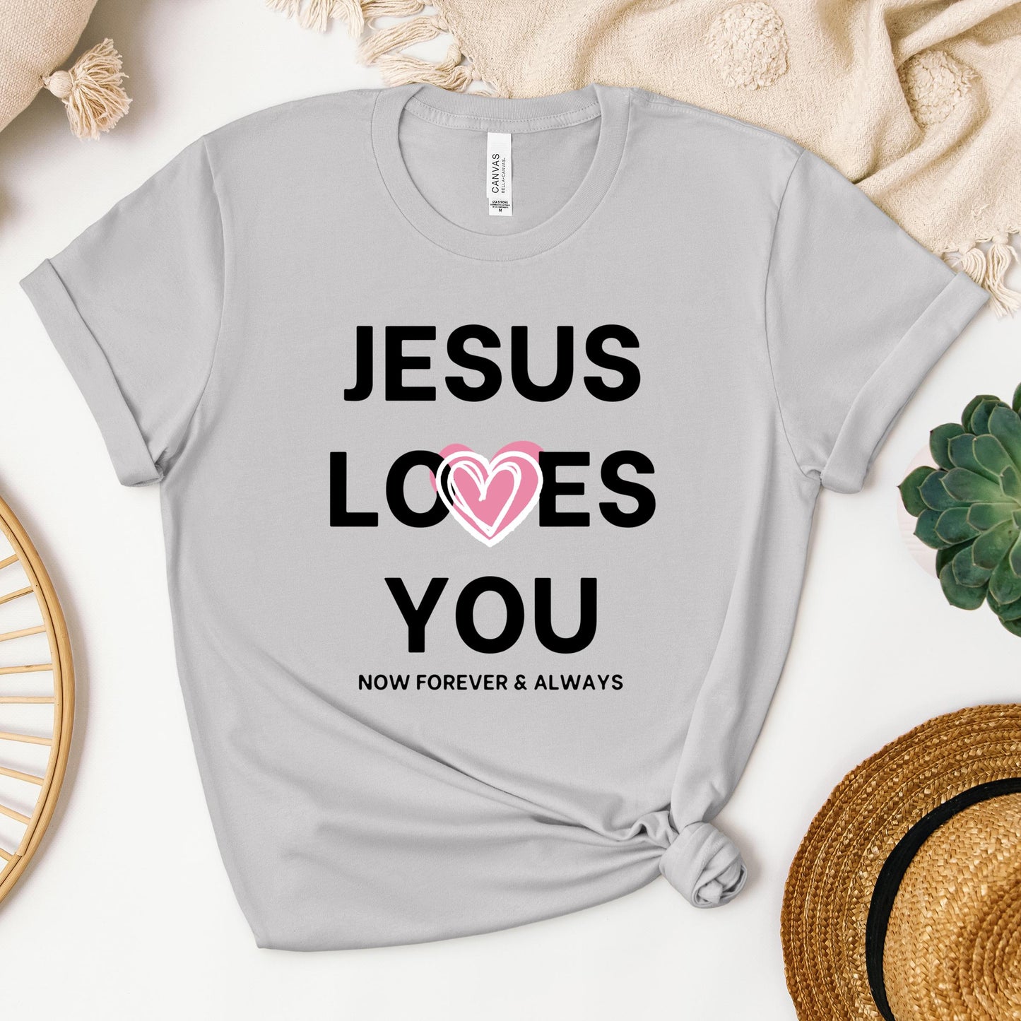 Jesus Loves You Now Forever & Always
