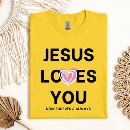 Jesus Loves You Now Forever & Always