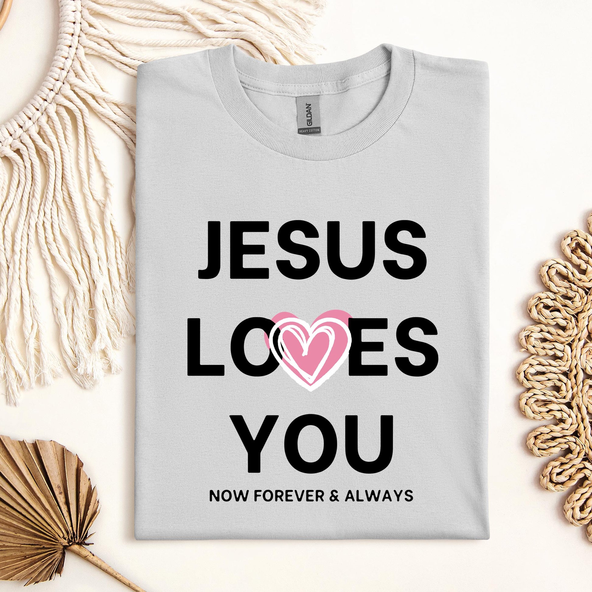 Jesus Loves You Now Forever & Always