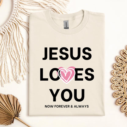 Jesus Loves You Now Forever & Always