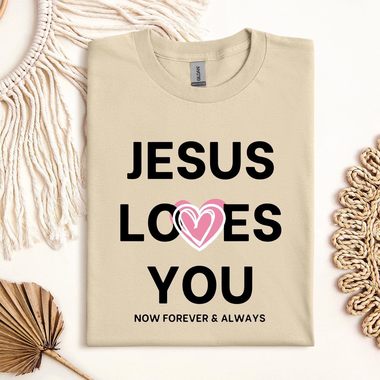 Jesus Loves You Now Forever & Always