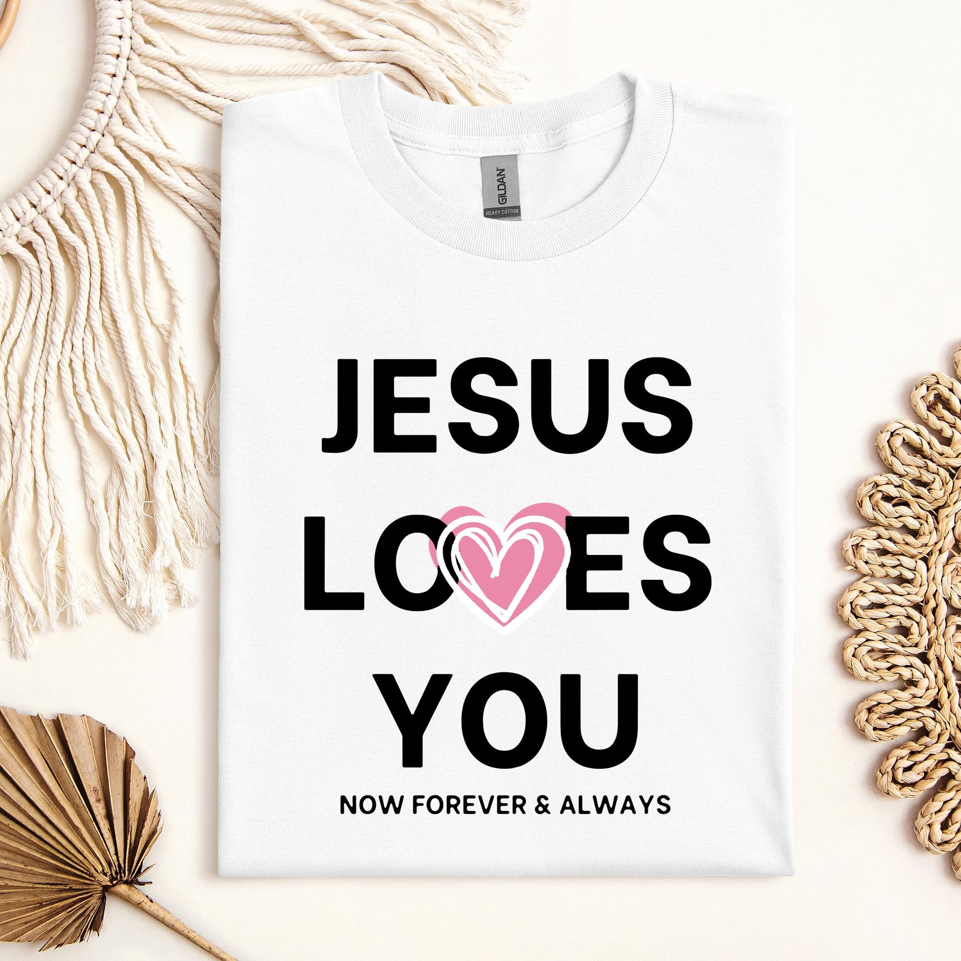 Jesus Loves You Now Forever & Always