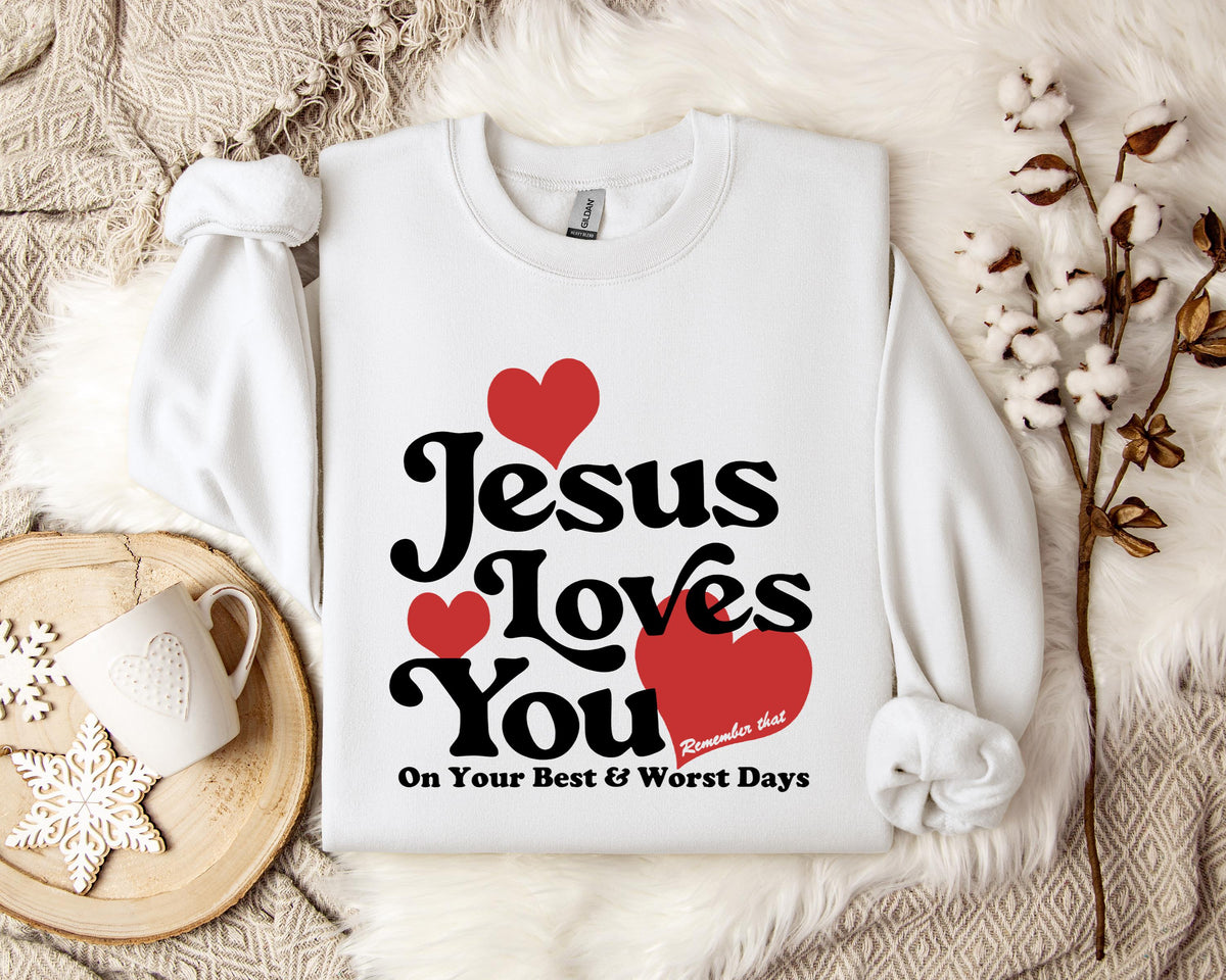 Jesus Loves You On Your Best And Worst Days Sweatshirt