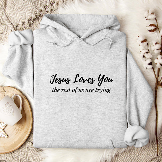 Jesus Loves You The Rest Of Us Are Trying Hoodie