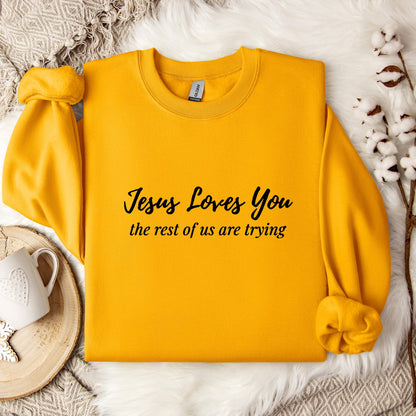 Jesus Loves You The Rest Of Us Are Trying Sweatshirt