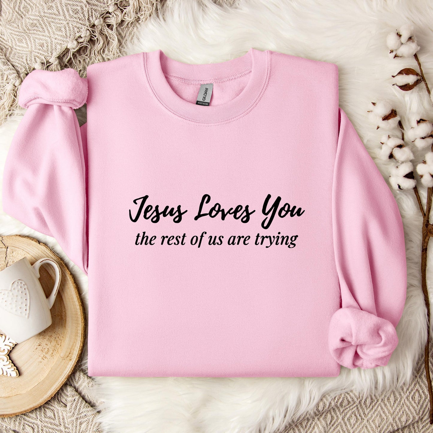 Jesus Loves You The Rest Of Us Are Trying Sweatshirt