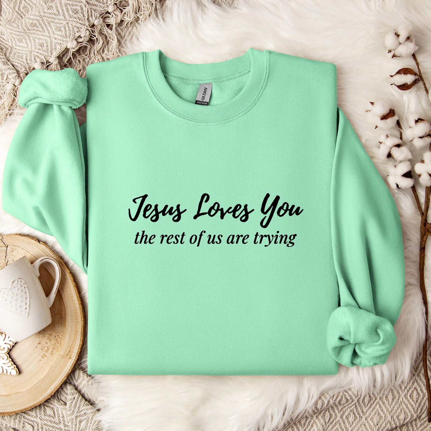 Jesus Loves You The Rest Of Us Are Trying Sweatshirt