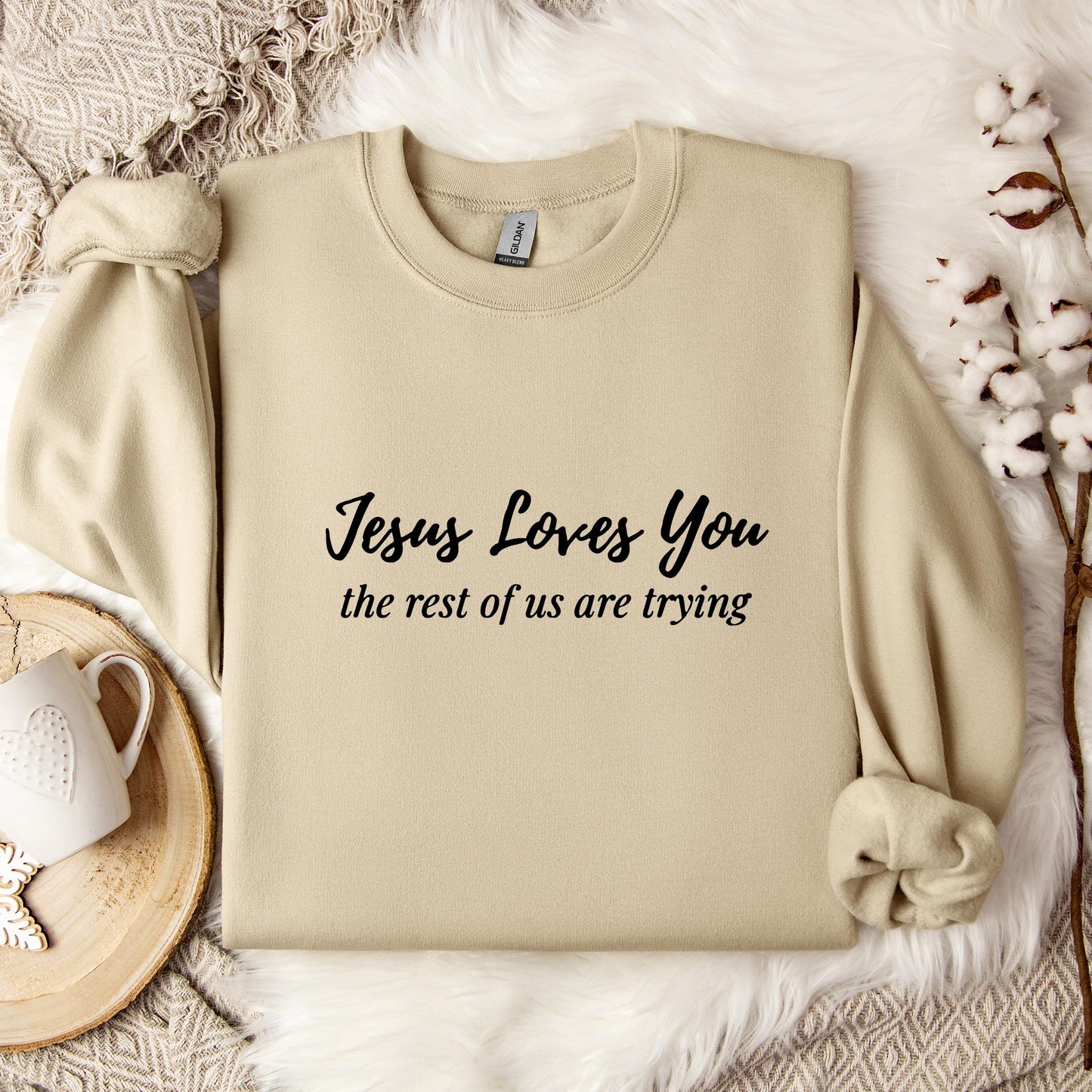Jesus Loves You The Rest Of Us Are Trying Sweatshirt