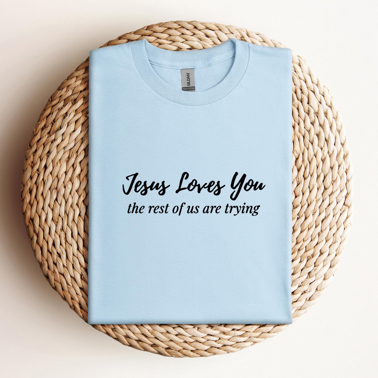 Jesus Loves You The Rest Of Us Are Trying