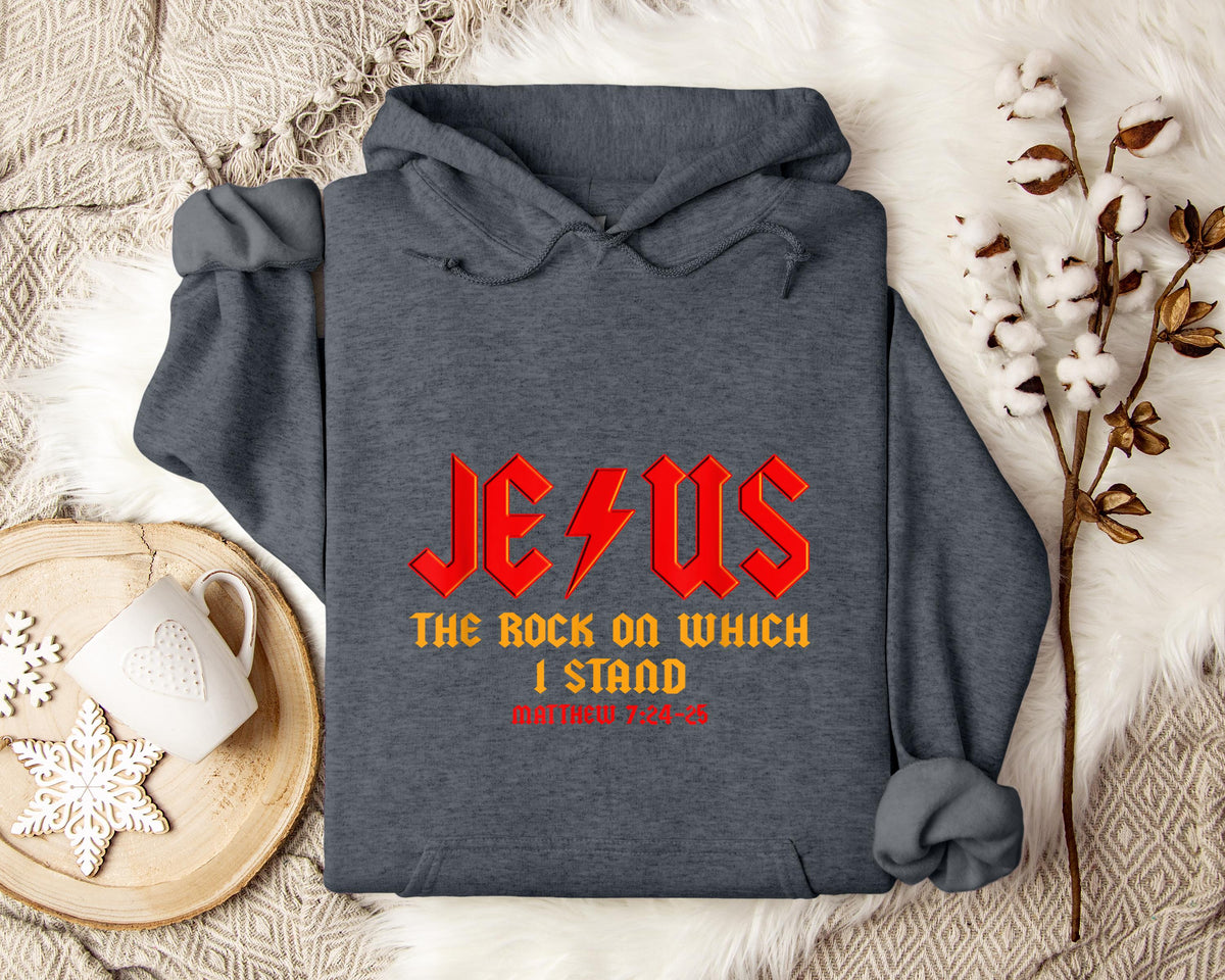 Jesus The Rock On Which I Stand Matthew 7.24-25 Hoodie