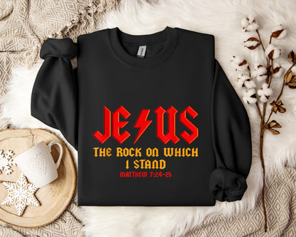 Jesus The Rock On Which I Stand Matthew 7.24-25 Sweatshirt