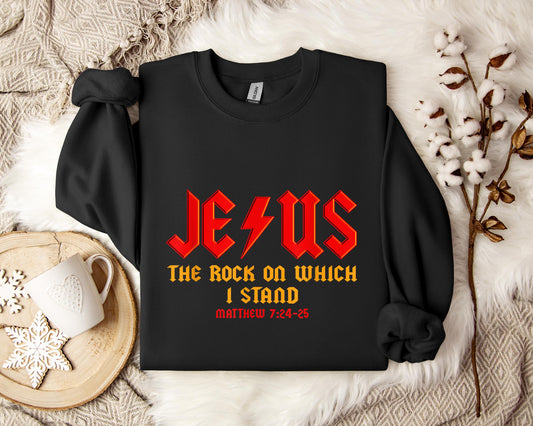 Jesus The Rock On Which I Stand Matthew 7.24-25 Sweatshirt