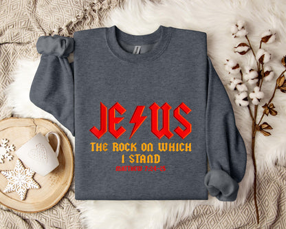 Jesus The Rock On Which I Stand Matthew 7.24-25 Sweatshirt