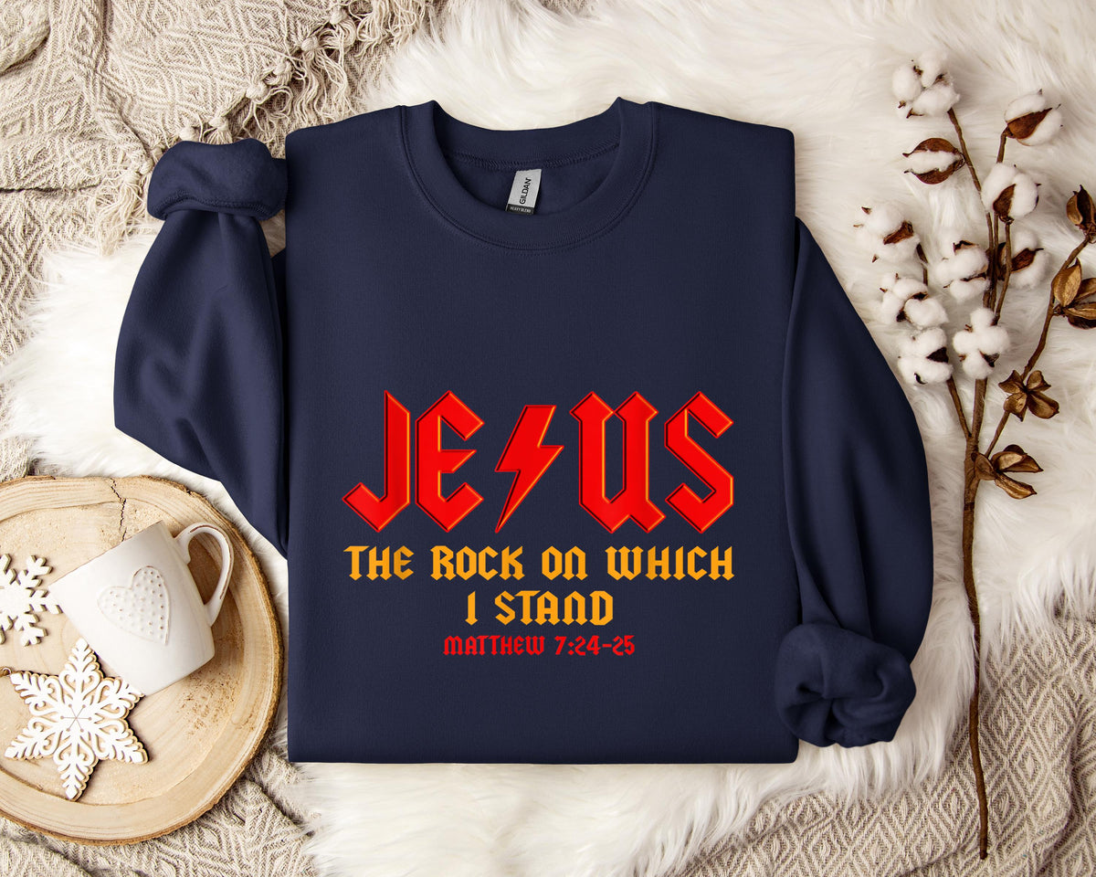 Jesus The Rock On Which I Stand Matthew 7.24-25 Sweatshirt