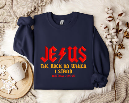 Jesus The Rock On Which I Stand Matthew 7.24-25 Sweatshirt