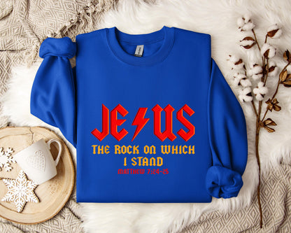 Jesus The Rock On Which I Stand Matthew 7.24-25 Sweatshirt
